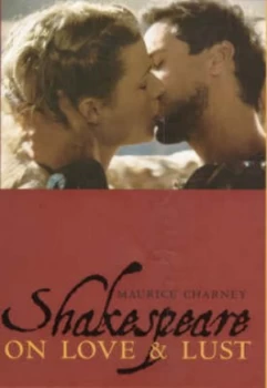 Image of Shakespeare on Love and Lust by Maurice Charney Hardback