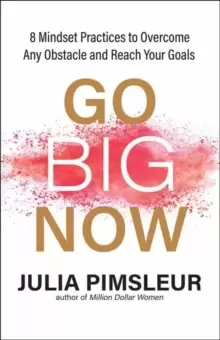 Image of Go Big Now : 8 Essential Mindset Practices to Overcome Any Obstacle and Reach Your Goals