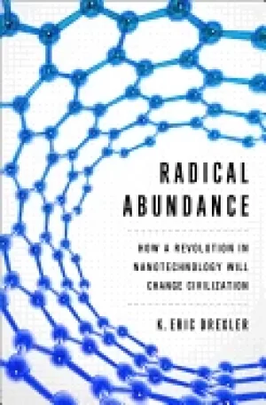 Image of radical abundance how a revolution in nanotechnology will change civilizati