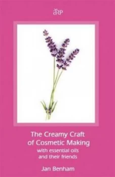 Image of The Creamy Craft of Cosmetic Making with Essential Oils and Their Friends by Jan Benham Paperback