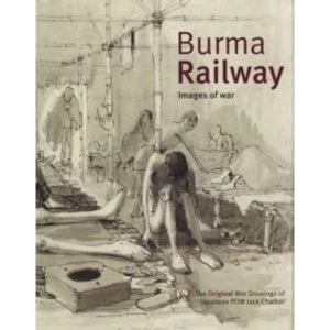 Image of Burma Railway : Original War Drawings of POW Jack Chalker