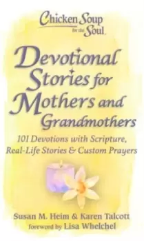 Image of Chicken Soup for the Soul: Devotional Stories for Mothers and Grandmothers : 101 Devotions with Scripture, Real-Life Stories & Custom Prayers