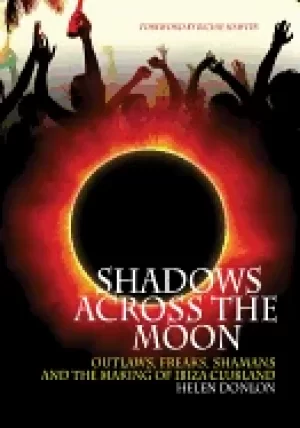 Image of shadows across the moon outlaws freaks shamans and the making of ibiza clu