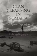 Image of clan cleansing in somalia the ruinous legacy of 1991