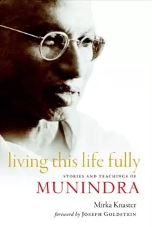 Image of Living This Life Fully : Stories and Teachings of Munindra