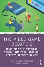 Image of The Video Game Debate 2 Revisiting the Physical Social and Psychological Effects of Video Games