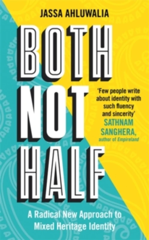 Image of Both Not Half : 'Few people write about identity with such fluency and sincerity' SATHNAM SANGHERA Hardback