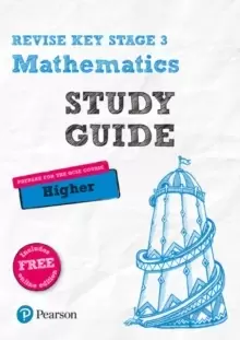 Image of Pearson REVISE Key Stage 3 Mathematics Study Guide - preparing for the GCSE Higher course : (with free online edition) for home learning and preparing