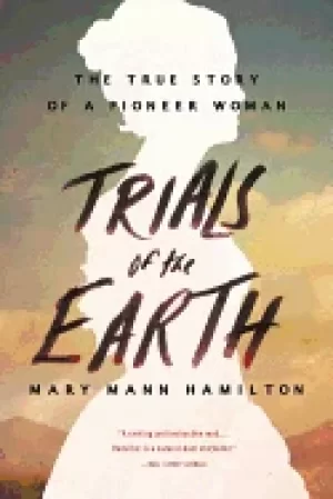 Image of trials of the earth the true story of a pioneer woman
