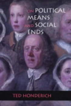 Image of On Political Means and Social Ends by Ted Honderich Hardback
