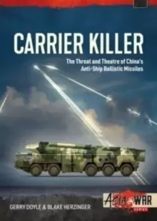 Image of Carrier Killer : China's Anti-Ship Ballistic Missiles and Theatre of Operations in the Early 21st Century