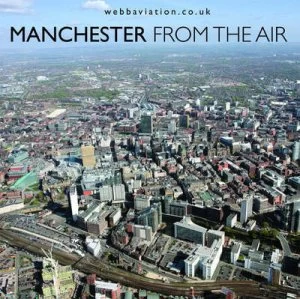 Image of Manchester from the Air by Jonathan C. K Webb and Webb Aviation Aerial Photography Hardback