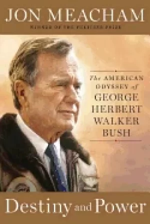 Image of destiny and power the american odyssey of george herbert walker bush