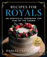 Image of recipes for royals an unofficial cookbook for fans of the crown 75 regal r