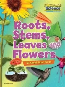 Image of Fundamental Science Key Stage 1: Roots, Stems, Leaves and Flowers: All About Plant Parts