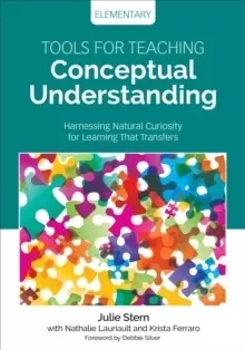 Image of Tools for Teaching Conceptual Understanding, Elementary : Harnessing Natural Curiosity for Learning That Transfers