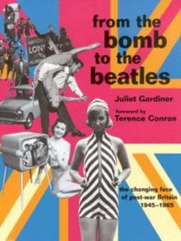 Image of From the Bomb to the Beatles by Juliet Gardiner Hardback