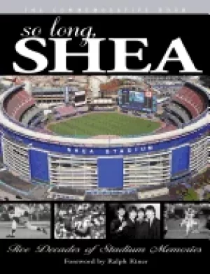 Image of so long shea five decades of stadium memories
