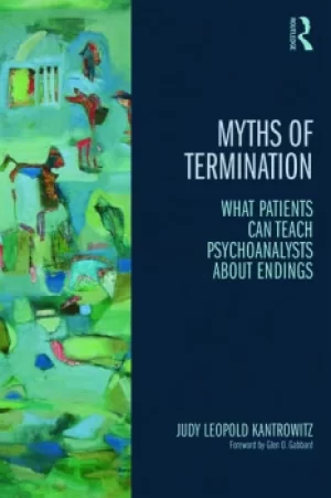Image of Myths of TerminationWhat patients can teach psychoanalysts about endings