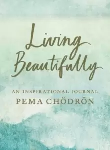 Image of Living Beautifully : A Pema Chodron Inspirational Journal