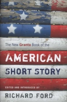 Image of The New Granta Book of the American Short Story by Richard Ford Hardback