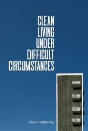 Image of Clean living under difficult circumstances by Owen Hatherley