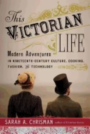 Image of this victorian life modern adventures in nineteenth century culture cooking