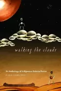 Image of walking the clouds an anthology of indigenous science fiction