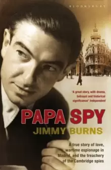 Image of Papa Spy : A True Story of Love, Wartime Espionage in Madrid, and the Treachery of the Cambridge Spies