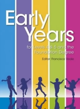 Image of Early Years for Level 4 and 5 and the Foundation Degree by Francisca Veale Paperback