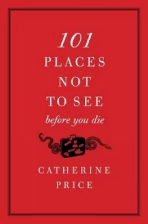 Image of 101 places not to see before you die by Catherine Price