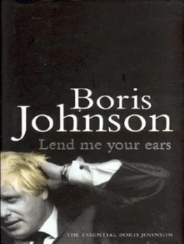 Image of Lend Me Your Ears by Boris Johnson Hardback