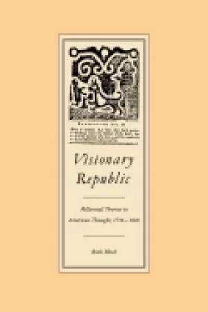 Image of visionary republic millennial themes in american thought 1756 1800