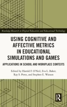 Image of Using Cognitive and Affective Metrics in Educational Simulations and Games : Applications in School and Workplace Contexts