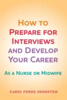 Image of How to Prepare for Interviews and Develop your Career : As a nurse or midwife