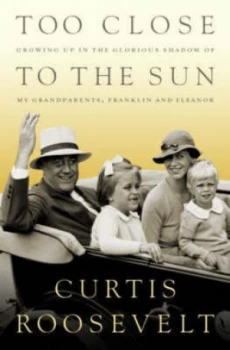 Image of Too Close to the Sun by Curtis Roosevelt Hardback