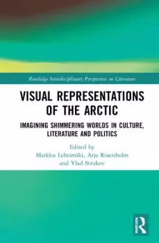Image of Visual Representations of the ArcticImagining Shimmering Worlds in Culture Literature and Politics