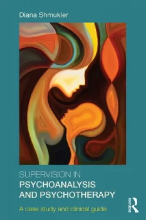 Image of Supervision in Psychoanalysis and PsychotherapyA Case Study and Clinical Guide