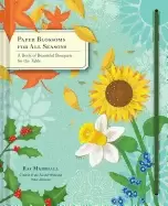 Image of paper blossoms for all seasons a book of beautiful bouquets for the table