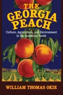 Image of The Georgia Peach : Culture, Agriculture, and Environment in the American South