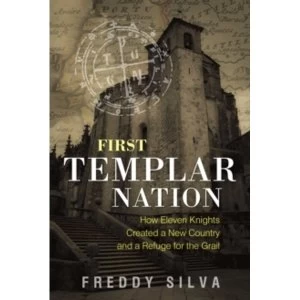 Image of First Templar Nation : How Eleven Knights Created a New Country and a Refuge for the Grail