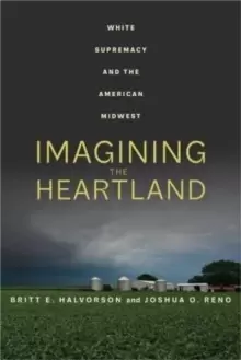 Image of Imagining the Heartland : White Supremacy and the American Midwest