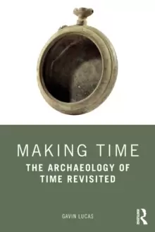 Image of Making Time : The Archaeology of Time Revisited