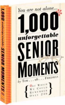 Image of 1000 Unforgettable Senior Moments by Tom Friedman Hardback