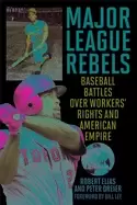 Image of major league rebels baseball battles over workers rights and american empir