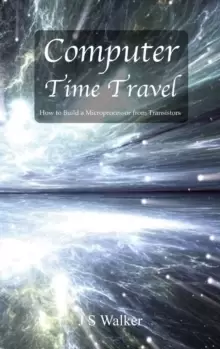 Image of Computer Time Travel : How to build a microprocessor from transistors
