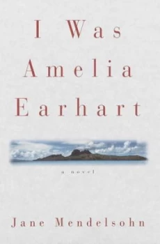 Image of I Was Amelia Earhart by Jane Mendelsohn Book