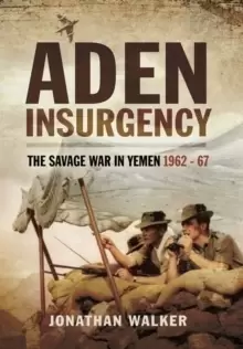 Image of Aden Insurgency: The Savage War in Yemen 1962-67