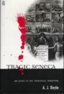 Image of Tragic SenecaAn Essay in the Theatrical Tradition