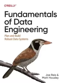 Image of Fundamentals of Data Engineering : Plan and Build Robust Data Systems